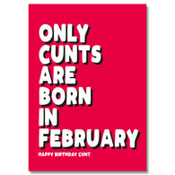 Only Cunts Are Born In February Birthday Card